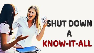 4 Smart Ways To Shut Down A Know It All [upl. by Ecirum]