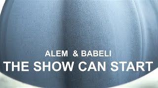 THE SHOW CAN START  ALEM amp BABELI [upl. by Bolme191]