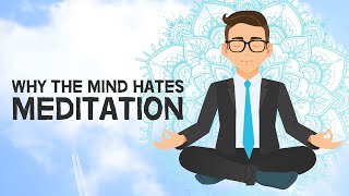 Why The Mind Hates Meditation [upl. by Eanrahc901]