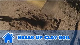 Using Soil  How to Break Up Clay Soil [upl. by Candy]