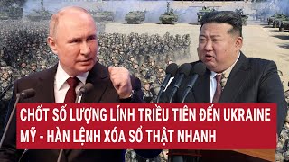 Tin nóng Thế giới Chốt số lượng lính Triều Tiên đến Ukraine Mỹ  Hàn lệnh xóa sổ thật nhanh [upl. by Etnovad]