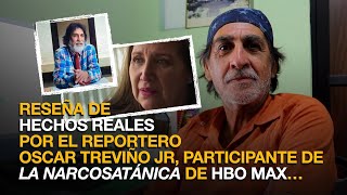 RESEÑA DE HECHOS REALES DEL REPORTERO OSCAR TREVIÑO JR PARTICIPANTE DE LA NARCOSATÁNICA DE HBO MAX… [upl. by Aniret635]