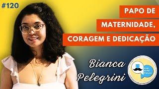 120 BIANCA PELEGRINI  Papo de Pai Podcast [upl. by Halak]