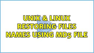 Unix amp Linux Restoring files names using md5 file 2 Solutions [upl. by Uaerraj]