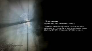 quotOh Happy Dayquot  Lowell Mason and Philip Doddridge Cover by Wade Cambern [upl. by Rivard]