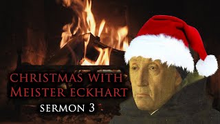 Christmas with Meister Eckhart Sermon 3 [upl. by Esidnak]