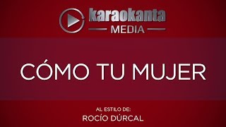 Karaokanta  Rocío Dúrcal  Cómo tu mujer   Sin Sellos [upl. by Boles]