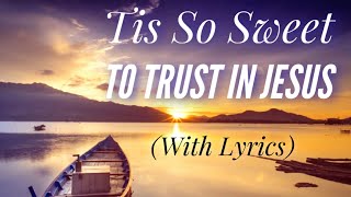 Tis So Sweet To Trust In Jesus with lyrics  The most PEACEFUL hymn [upl. by Hammock]