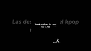 las despedidas más tristes del kpop😭 [upl. by Accemahs]