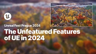 The Unfeatured Features of Unreal Engine in 2024  Unreal Fest 2024 [upl. by Doowrehs]