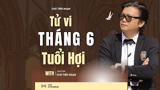 TỬ VI THÁNG 6 ÂM LỊCH  TUỔI HỢI  NHỮNG ĐIỀU CẦN BIẾT [upl. by Jodie]