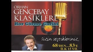 ORHAN GENCEBAY  HOR GÖRME GARİBİ 1998V [upl. by Sharity]