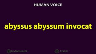 How To Pronounce abyssus abyssum invocat [upl. by Nyladnohr]