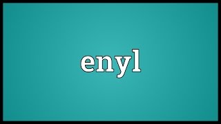 Enyl Meaning [upl. by Kabab]