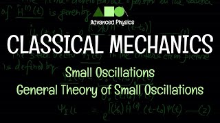 Classical Mechanics  Small Oscillations  General Theory of Small Oscillations [upl. by Ahsilat408]