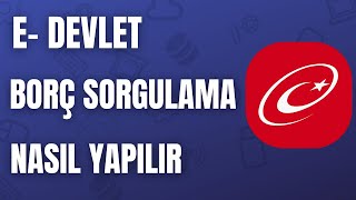 Borç Sorgulama Nasıl Yapılır  EDevlet Borç Sorgulama [upl. by Oigolue]