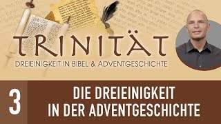 3 Die Dreieinigkeit in der Adventgeschichte  TRINITÄT  René Gehring [upl. by Innad188]