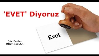 Uğur Işılak  EVET Diyoruz  Referandum Şarkısı [upl. by Einallem26]