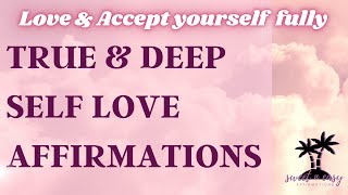 True amp Deep Self Love Affirmations  Love amp Accept Yourself Fully [upl. by Melnick]