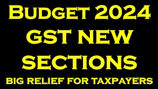 BUDGET 2024 GST NEW SECTIONS  BIG RELIEF FOR TAXPAYERS [upl. by Lowrie]