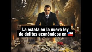 La estafa en la nueva ley de delitos económicos en Chile [upl. by Cheatham]