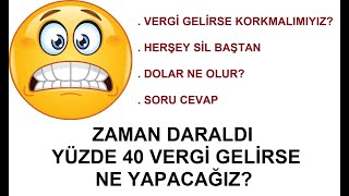 Yüzde 40 Vergi Gelirse Ne Yaparız Zaman Daraldı [upl. by Nefets636]