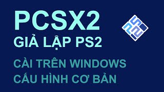 GIẢ LẬP  Cài đặt và cấu hình PCSX2 để giả lập games trên PS2 Playstation 2 [upl. by Henriha]