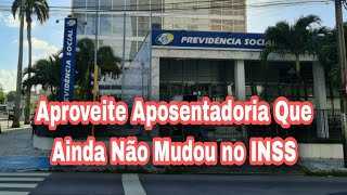 Aproveite a Aposentadoria Que Ainda Não Mudou no INSS [upl. by Rodmann]