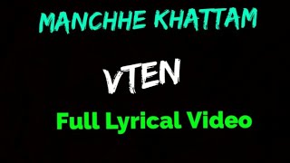 VTEN  Manchhe Khattam Full Lyrical Video [upl. by Spindell814]