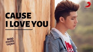 Cause I Love You  Noo Phước Thịnh Official Music Video [upl. by Kcirddor]