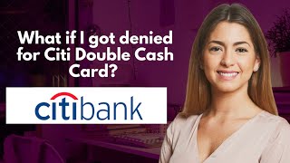 What if I got denied for Citi Double Cash Card [upl. by Maia111]