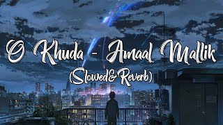 O Khuda Batade Kya Lakeer Me Likha  Amaal Malik  Slowed amp Reverb  Lofi Song🎵 [upl. by Remy726]