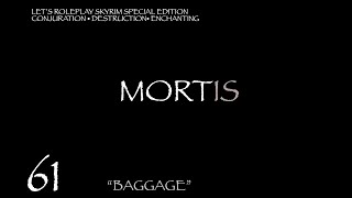 MORTIS Skyrim Mage Roleplay Episode 61 quotBaggagequot [upl. by Bierman]