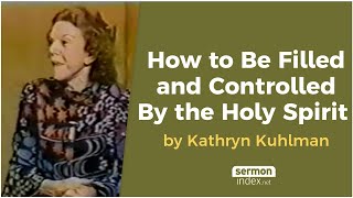 How to Be Filled and Controlled By the Holy Spirit by Kathryn Kuhlman [upl. by Odinevneib]