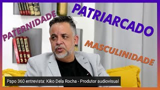 PAPEL DO HOMEM PATRIARCADO E MASCULINIDADE SADIA Papo 360 com Kiko de la Rocha [upl. by Nerek]