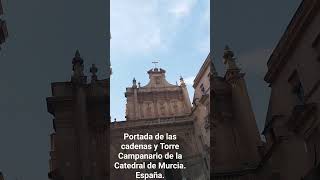 PORTADA DE LAS CADENAS Y TORRE CAMPANARIO DE LA CATEDRAL DE MURCIA España [upl. by Adlare]