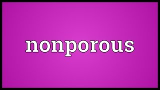 Nonporous Meaning [upl. by Anabahs]