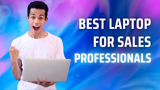 Best Laptop for Sales Professionals [upl. by Ayn]