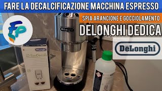 Decalcificazione DeLonghi Dedica con spia arancione e gocciolamento [upl. by Shayn826]