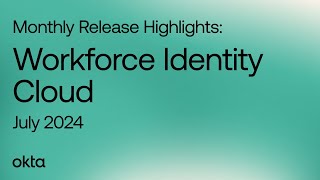 Workforce Identity Cloud Monthly Release Highlights  July 2024 [upl. by Bradski457]