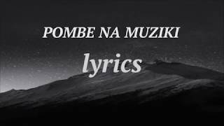 Pombe na muziki  lyrics [upl. by Bradley957]