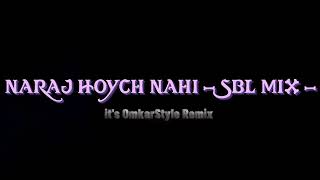 Naraj Hoych Nahi  SBL MIX  Its OmkarStyle Remix [upl. by Dorcea471]