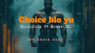 Choice blo yu  WaaKulz ft Mossa DMP2024🔥 [upl. by Akemet]