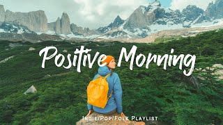 Positive Morning  Comfortable music that makes you feel positive  IndiePopFolkAcoustic Playlist [upl. by Matthias]