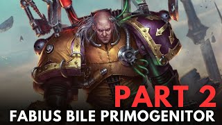 Fabius Bile Primogenitor part 2 WARHAMMER 40000 Lore [upl. by Illak]