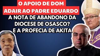 NOTA DE ABANDONO DA DIOCESE DE OSASCO A PROFECIA DE AKITA E O APOIO DE DOM ADAIR AO PADRE EDUARDO [upl. by Esirahc488]