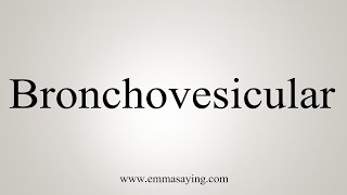 How To Say Bronchovesicular [upl. by Hadnama574]