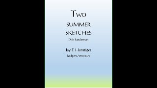 TWO SUMMER SKETCHES Dick Sanderman Jay F Hunstiger Rodgers Artist 599 Series [upl. by Rabka]