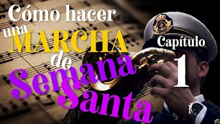 T1E01 🎧 CÓMO HACER una MARCHA de SEMANA SANTA 🎺 BOCETO [upl. by Bradman]