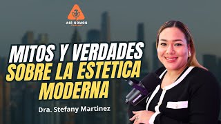 Dra Stefany Martinez nos habla sobre los mitos y verdades de la estética moderna [upl. by Alamac]